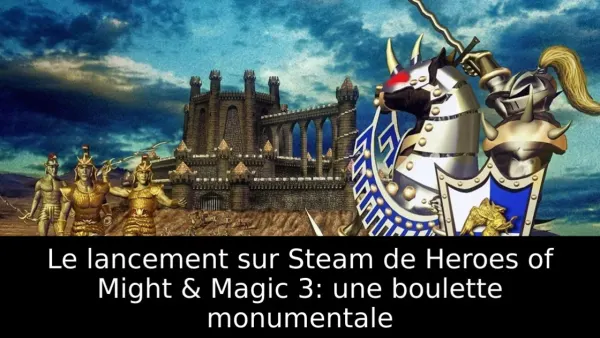 Le lancement sur Steam de Heroes of Might & Magic 3: une boulette monumentale