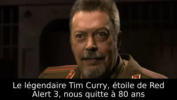 Le légendaire Tim Curry, étoile de Red Alert 3, nous quitte à 80 ans
