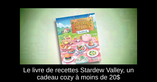 Le livre de recettes Stardew Valley, un cadeau cozy à moins de 20$