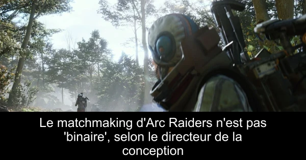 Le matchmaking d'Arc Raiders n'est pas 'binaire', selon le directeur de la conception
