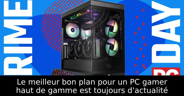 Le meilleur bon plan pour un PC gamer haut de gamme est toujours d'actualité