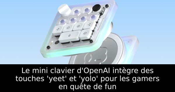 Le mini clavier d'OpenAI intègre des touches 'yeet' et 'yolo' pour les gamers en quête de fun