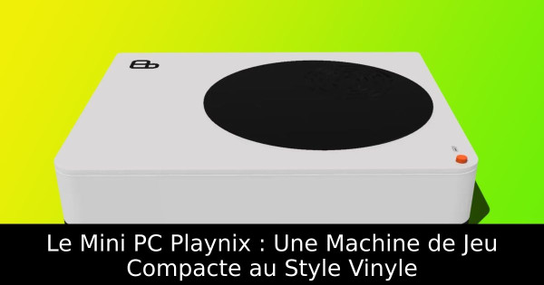 Le Mini PC Playnix : Une Machine de Jeu Compacte au Style Vinyle