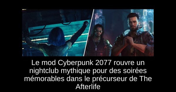 Le mod Cyberpunk 2077 rouvre un nightclub mythique pour des soirées mémorables dans le précurseur de The Afterlife