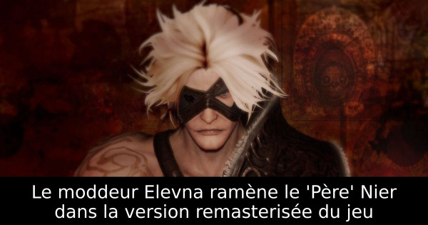 Le moddeur Elevna ramène le 'Père' Nier dans la version remasterisée du jeu