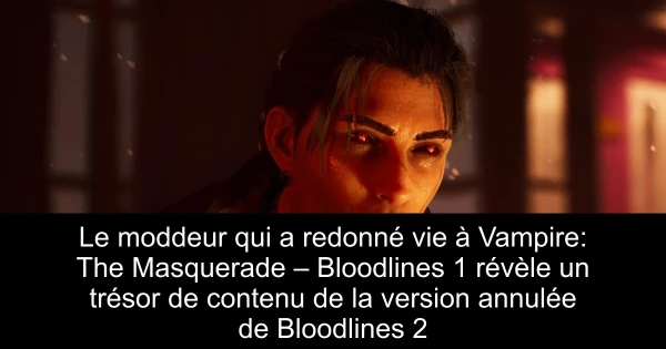 Le moddeur qui a redonné vie à Vampire: The Masquerade – Bloodlines 1 révèle un trésor de contenu de la version annulée de Bloodlines 2