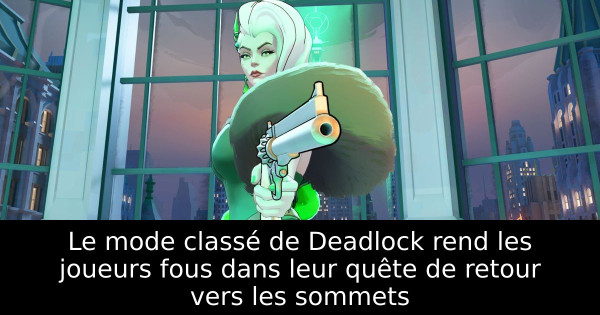 Le mode classé de Deadlock rend les joueurs fous dans leur quête de retour vers les sommets