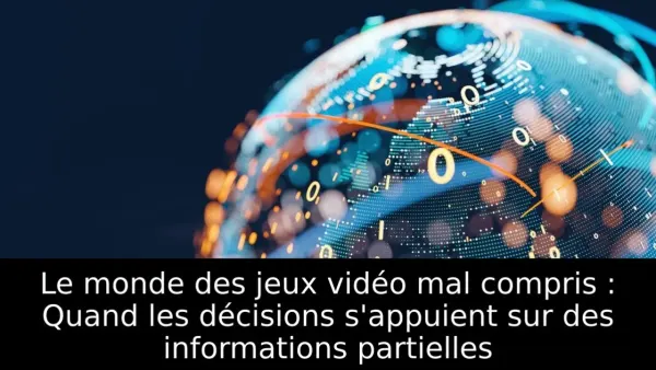 Le monde des jeux vidéo mal compris : Quand les décisions s'appuient sur des informations partielles