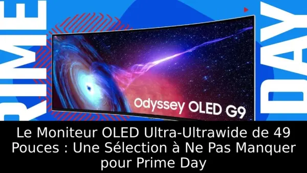 Le Moniteur OLED Ultra-Ultrawide de 49 Pouces : Une Sélection à Ne Pas Manquer pour Prime Day