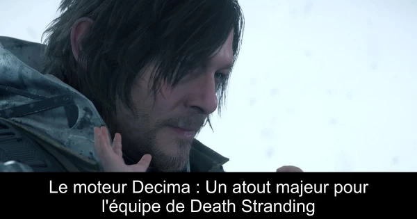 Le moteur Decima : Un atout majeur pour l'équipe de Death Stranding