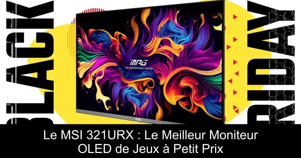 Le MSI 321URX : Le Meilleur Moniteur OLED de Jeux à Petit Prix