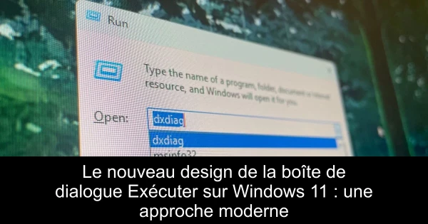 Le nouveau design de la boîte de dialogue Exécuter sur Windows 11 : une approche moderne