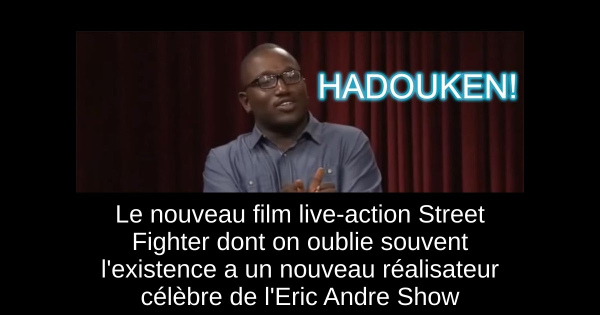 Le nouveau film live-action Street Fighter dont on oublie souvent l'existence a un nouveau réalisateur célèbre de l'Eric Andre Show
