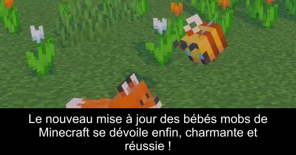 Le nouveau mise à jour des bébés mobs de Minecraft se dévoile enfin, charmante et réussie !