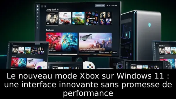 Le nouveau mode Xbox sur Windows 11 : une interface innovante sans promesse de performance