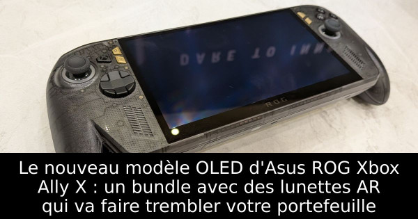 Le nouveau modèle OLED d'Asus ROG Xbox Ally X : un bundle avec des lunettes AR qui va faire trembler votre portefeuille