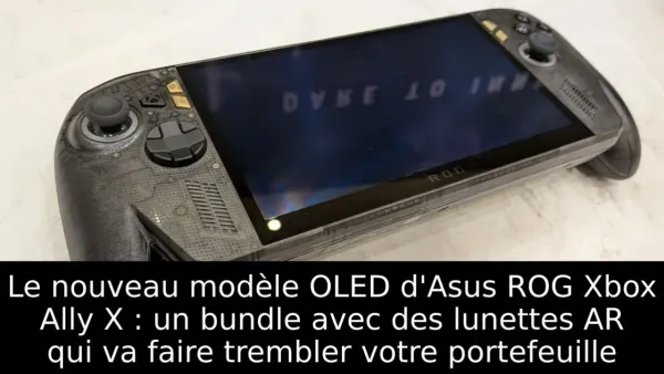 Le nouveau modèle OLED d'Asus ROG Xbox Ally X : un bundle avec des lunettes AR qui va faire trembler votre portefeuille