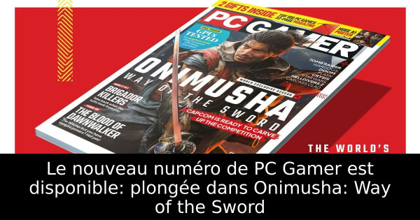 Le nouveau numéro de PC Gamer est disponible: plongée dans Onimusha: Way of the Sword
