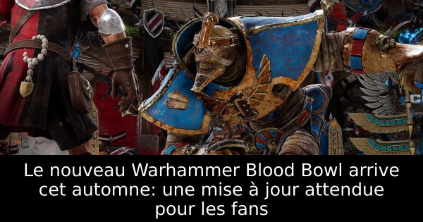 Le nouveau Warhammer Blood Bowl arrive cet automne: une mise à jour attendue pour les fans