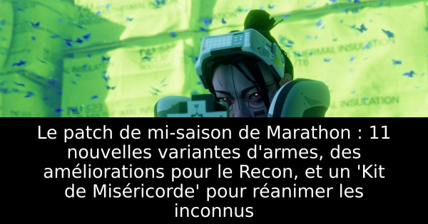 Le patch de mi-saison de Marathon : 11 nouvelles variantes d'armes, des améliorations pour le Recon, et un 'Kit de Miséricorde' pour réanimer les inconnus