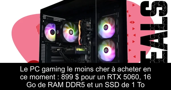 Le PC gaming le moins cher à acheter en ce moment : 899 $ pour un RTX 5060, 16 Go de RAM DDR5 et un SSD de 1 To
