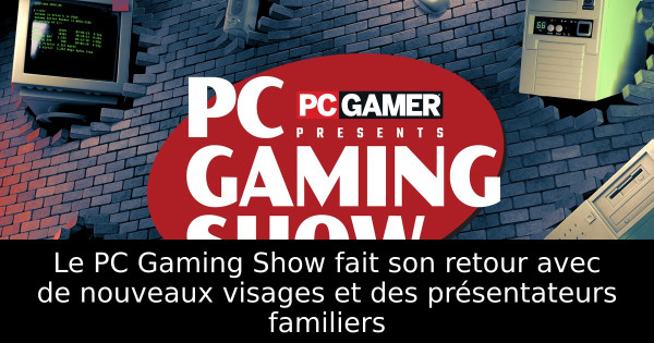 Le PC Gaming Show fait son retour avec de nouveaux visages et des présentateurs familiers