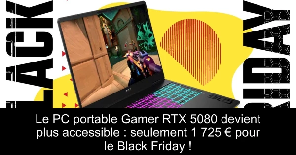 Le PC portable Gamer RTX 5080 devient plus accessible : seulement 1 725 € pour le Black Friday !