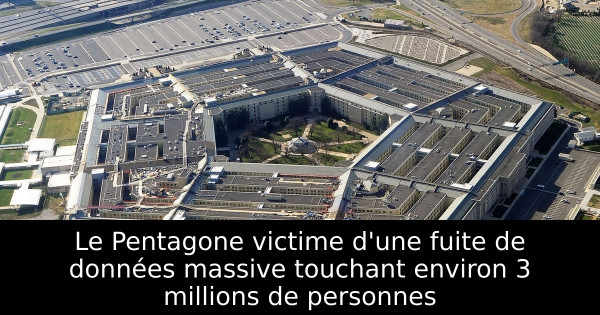 Le Pentagone victime d'une fuite de données massive touchant environ 3 millions de personnes
