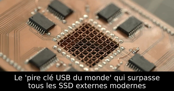 Le 'pire clé USB du monde' qui surpasse tous les SSD externes modernes