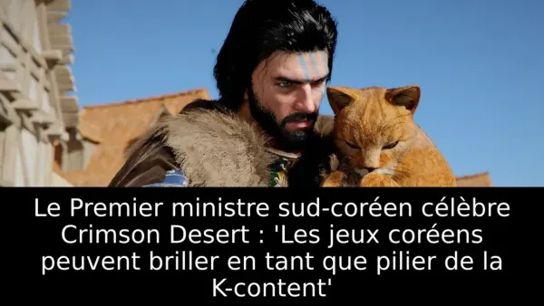 Le Premier ministre sud-coréen célèbre Crimson Desert : 'Les jeux coréens peuvent briller en tant que pilier de la K-content'