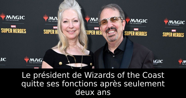 Le président de Wizards of the Coast quitte ses fonctions après seulement deux ans