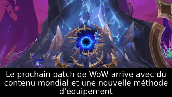 Le prochain patch de WoW arrive avec du contenu mondial et une nouvelle méthode d'équipement