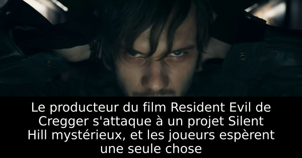 Le producteur du film Resident Evil de Cregger s'attaque à un projet Silent Hill mystérieux, et les joueurs espèrent une seule chose