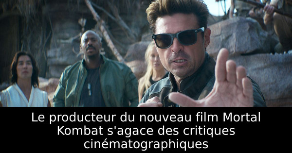 Le producteur du nouveau film Mortal Kombat s'agace des critiques cinématographiques