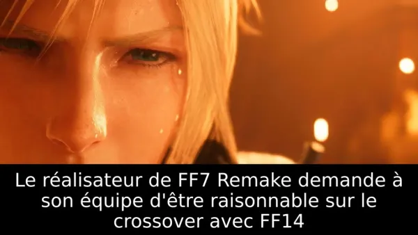 Le réalisateur de FF7 Remake demande à son équipe d'être raisonnable sur le crossover avec FF14