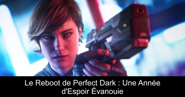 Le Reboot de Perfect Dark : Une Année d'Espoir Évanouie
