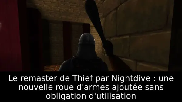 Le remaster de Thief par Nightdive : une nouvelle roue d'armes ajoutée sans obligation d'utilisation