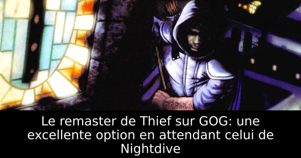 Le remaster de Thief sur GOG: une excellente option en attendant celui de Nightdive