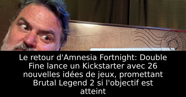 Le retour d'Amnesia Fortnight: Double Fine lance un Kickstarter avec 26 nouvelles idées de jeux, promettant Brutal Legend 2 si l'objectif est atteint