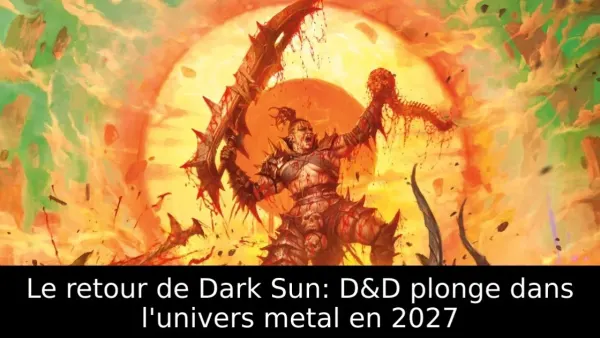 Le retour de Dark Sun: D&D plonge dans l'univers metal en 2027