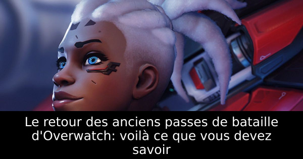 Le retour des anciens passes de bataille d'Overwatch: voilà ce que vous devez savoir