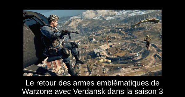 Le retour des armes emblématiques de Warzone avec Verdansk dans la saison 3