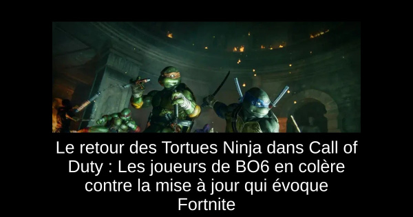 Le retour des Tortues Ninja dans Call of Duty : Les joueurs de BO6 en colère contre la mise à jour qui évoque Fortnite
