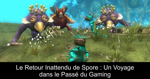 Le Retour Inattendu de Spore : Un Voyage dans le Passé du Gaming
