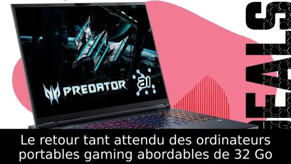 Le retour tant attendu des ordinateurs portables gaming abordables de 32 Go