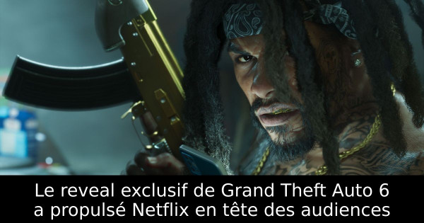 Le reveal exclusif de Grand Theft Auto 6 a propulsé Netflix en tête des audiences