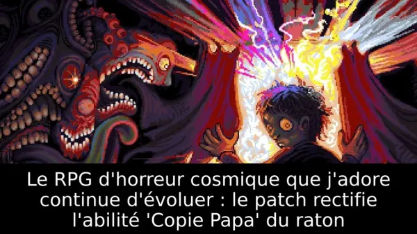 Le RPG d'horreur cosmique que j'adore continue d'évoluer : le patch rectifie l'abilité 'Copie Papa' du raton
