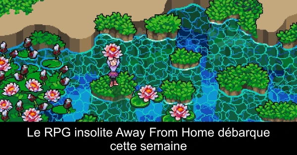 Le RPG insolite Away From Home débarque cette semaine