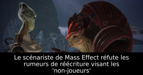 Le scénariste de Mass Effect réfute les rumeurs de réécriture visant les 'non-joueurs'
