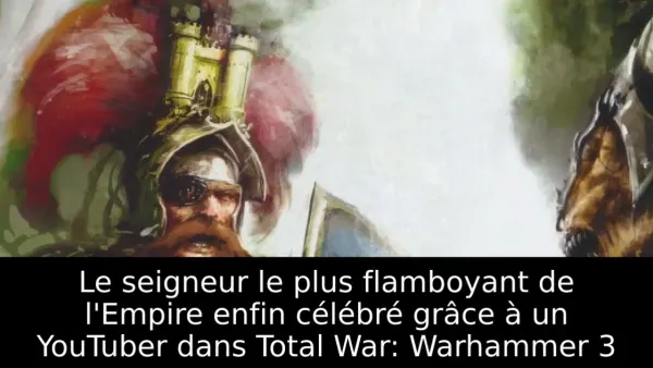 Le seigneur le plus flamboyant de l'Empire enfin célébré grâce à un YouTuber dans Total War: Warhammer 3